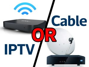 IPTV or Cable