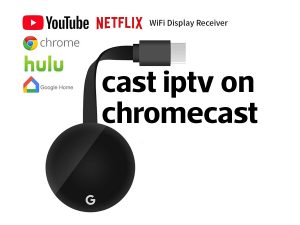 cast iptv on chromecast